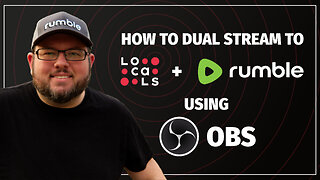 How to Dual Stream To Locals + Rumble Using OBS Studio