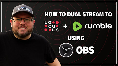 How to Dual Stream To Locals + Rumble Using OBS Studio