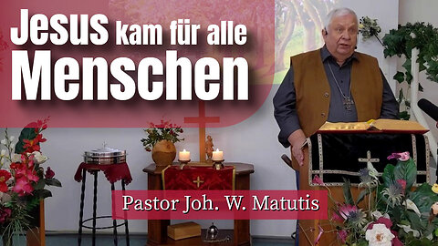 Joh. W. Matutis - Jesus kam für alle Menschen - 26. April 2023