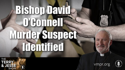 21 Feb 23, The Terry & Jesse Show: Bishop David O’Connell Murder Suspect Identified