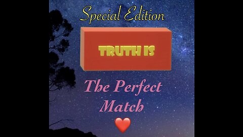 Truth is Special edition: The Perfect Match