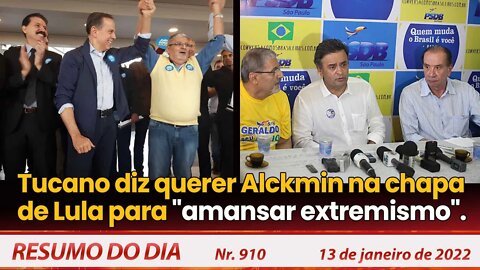 Tucano diz querer Alckmin na chapa de Lula para "amansar extremismo" - Resumo do Dia Nº910 - 13/1/22