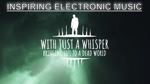 (Inspiring/Uplifting Electronic Music) With Just a Whisper - A Journey's Progress (Full EP Stream)