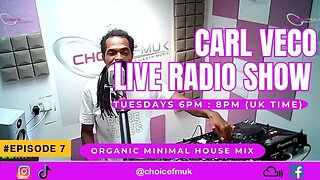 Organic Minimal Tech Mix | Carl Veco | Choice FM UK | Radio Show | Episode 7