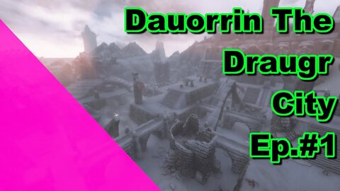 Modded Skyrim: Dauorrin The Draugr City Ep. 1