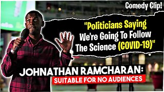 Politicians "Following" The Science | Johnathan Ramcharan: Suitable For No Audiences
