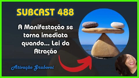 SUBCAST 488 - O Ápice da Atração - Lei da Atração + Ativação Grabovoi #leidaatração #grabovoi