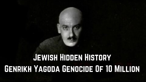 Jewish Hidden History: Genrikh Yagoda Genocide Of 10 Million by Candace Owens