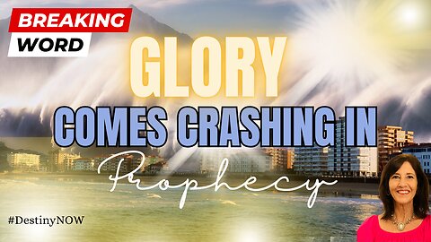 Glory Comes Crashing In Prophecy