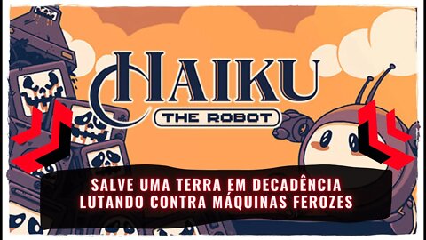Haiku the Robot (Jogo de Ação e Aventura Já Disponível para PC - Em Breve no Nintendo Switch)