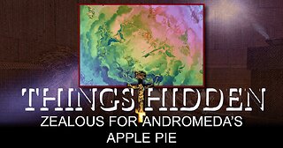 THINGS HIDDEN 163: Zealous for Andromeda's Apple Pie