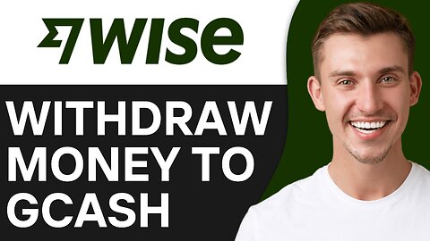 HOW TO WITHDRAW MONEY FROM WISE TO GCASH