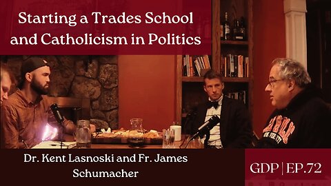 Starting a Trade School and Catholicism in Politics - Ft. Dr. Lasnoski and Fr. Schumacher | Ep. 72