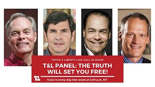 Truth & Liberty Live Call-In Show - The Truth Will Set You Free!