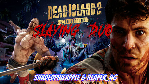 🌴Dead Island 2: Unstoppable Zombie Slaying Duo ShadedPineapple & Reaper_4G! 💀👊