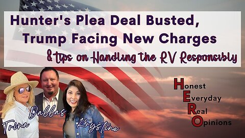 Hunter's Plea Deal, Trump's New Charges & RV Responsibility