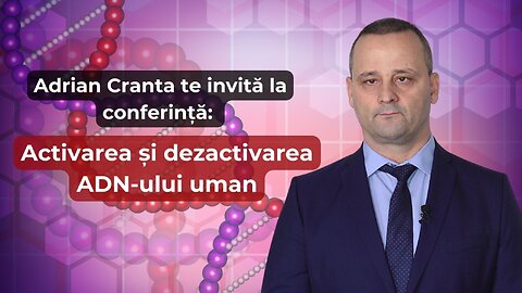 Adrian Cranta te invită la conferință: Activarea și dezactivarea ADN-ului uman