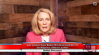 Jim Jordan Says Biden Orchestrated the 51 intelligence officers Letter | Debbie Discusses 4.18.23
