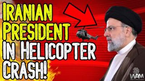 Iranian President In Helicopter Crash! - Is This SABOTAGE? We Are Moving Towards WW3 FAST!