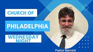 Pastor Barnett - “The Church of Philadelphia” Pt. 5 (Wednesday Night Service)