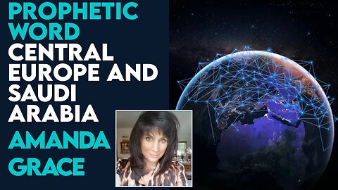 Amanda Grace Prophetic Word: Central Europe and Saudi Arabia | June 2 2023