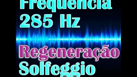 Frequência 285 Hz Solfeggio - Regeneração