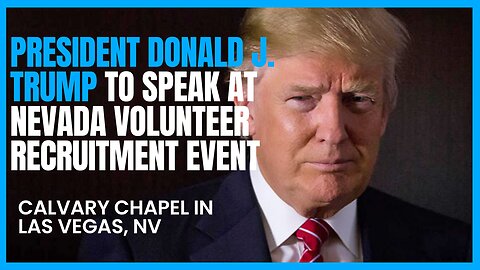 PRESIDENT DONALD J. TRUMP TO SPEAK AT NEVADA VOLUNTEER RECRUITMENT EVENT