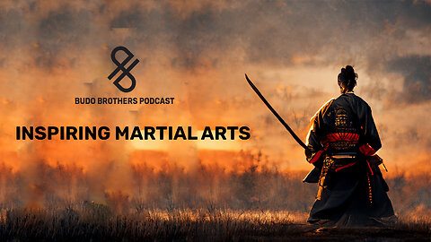 Inspiring Martial Arts [ Budo Brothers Podcast ]