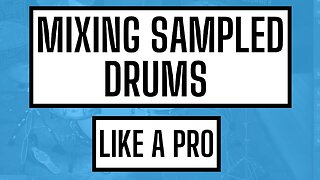 MIXING SAMPLED DRUMS LIKE A PRO