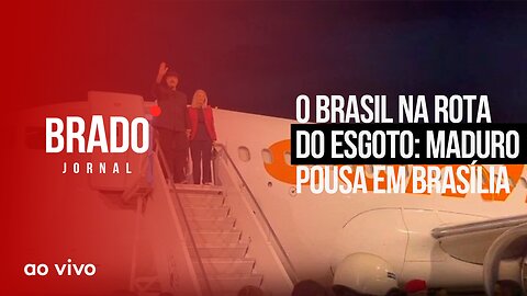 O BRASIL NA ROTA DO ESGOTO: MADURO POUSA EM BRASÍLIA - AO VIVO: BRADO JORNAL - 29/05/2023