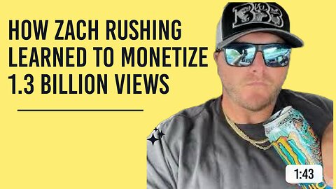 Zach Rushing learned monetizing after 1.3 Billion Views