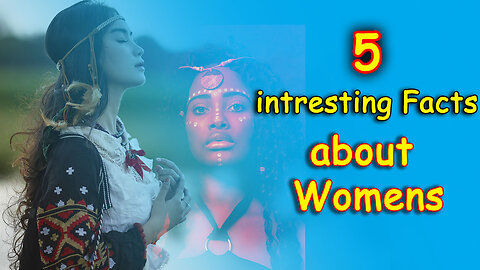 5 interesting facts about women's you should know about