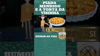 PIADA MENDIGO E A TORTA DA VISINHA