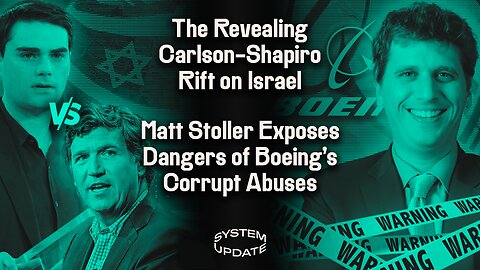 Carlson-Shapiro Rift on Israel Exposes the Right’s Long-Standing Israel Divisions. Kafkaesque New Social Media Bans. PLUS: Matt Stoller on Boeing’s Safety Fiasco & Corporate Greed | SYSTEM UPDATE #208
