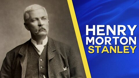 Henry Morton Stanley: Explorer Of The Very First Rank