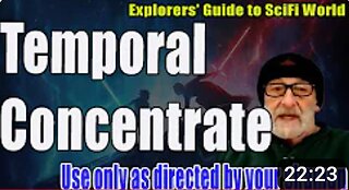 TEMPORAL CONCENTRATE - EXPLORERS' GUIDE TO SCIFI WORLD - CLIF_HIGH (17NOV23)