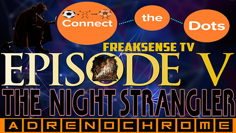 Connecting the Dots Episode #5 ~ The Night Strangler ~ Adrenochrome in Plain Sight