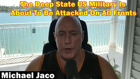 Michael Jaco Situation Update: The Deep State US Military Is About To Be Attacked On All Fronts