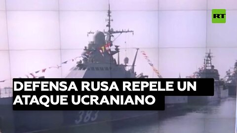 Defensa rusa repele un ataque de lanchas no tripuladas ucranianas contra un buque