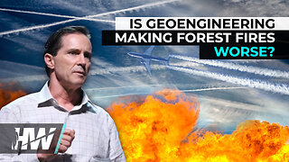 IS GEOENGINEERING MAKING FOREST FIRES WORSE? - The HighWire with Del Bigtree