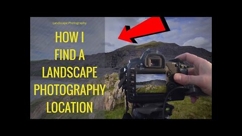 How I Find A Landscape Photography Location