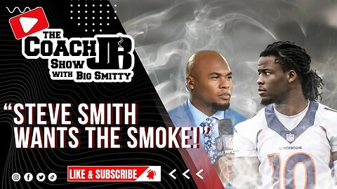 STEVE SMITH WANTS ALL THE SMOKE! | THE COACH JB SHOW WITH BIG SMITTY