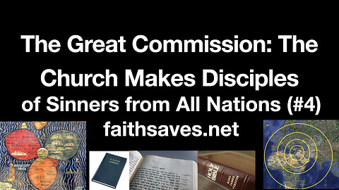 The Great Commission of the Church: Go, Make Disciples of all Nations, Baptize & Teach Matt 28, (#4)