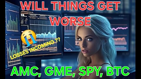 Will Things Get Worse...? "AMC, GME, SPY, BTC"