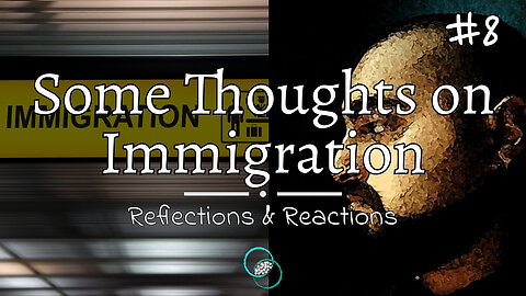 Some Thoughts on Immigration | #8 | Reflections | The World of Momus Podcast