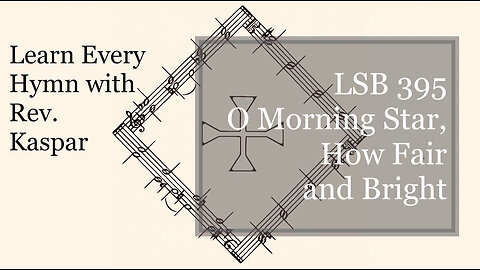 LSB 395 O Morning Star, How Fair and Bright ( Lutheran Service Book )
