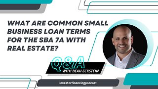 What Are Common Small Business Loan Terms for the SBA 7a with Real Estate?