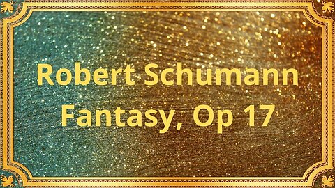 Robert Schumann Fantasy, Op 17
