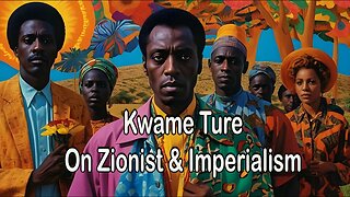 Kwame Ture On Zionist & Imperialism