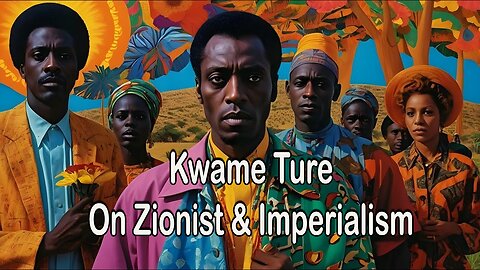 Kwame Ture On Zionist & Imperialism